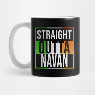 Straight Outta Navan - Gift for Irish, Irishmen , Irishwomen,paddy, From Navan in Ireland Irish Mug